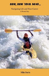 Row, Row Your Boat - Navigating Life and Your Career - Mike Davis - 9798232212339