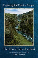 Exploring the Hidden People: The Elven Faith of Iceland - Todd Fischer - 9798232214425