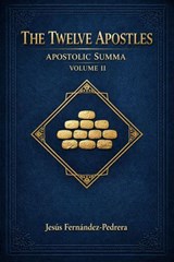 The Twelve Apostles. Apostolic Summa. Volume II - Jesus Fernandez-Pedrera Correa - 9798232239046