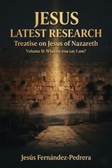 Jesus. Latest Research. Treatise on Jesus of Nazareth - Jesus Fernandez-Pedrera Correa - 9798232253998