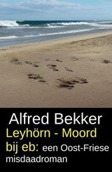 Leyhörn - Moord bij eb: een Oost-Friese misdaadroman - Alfred Bekker - 9798232259761