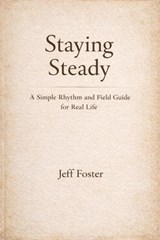 Staying Steady: A Simple Rhythm and Field Guide for Real Life - Jeff Foster - 9798232270216