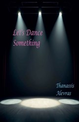 Let's Dance Something - Thanassis Alevras - 9798232271114