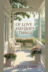 Of Love and Quiet Things - Nicolette James - 9798232277673