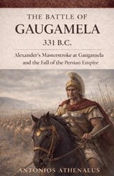 The Battle of Gaugamela 331 B.C. - Antonios Athenaeus - 9798232277901