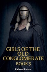 Girls of the Old Conglomerate - Book 3 - Richard Ember - 9798232302450