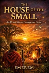 The House Of The Small - Emerem Mbachu Uzoma - 9798232307493