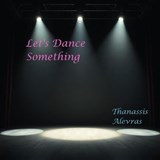 Let's Dance Something - Thanassis Alevras - 9798232313197
