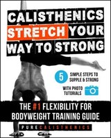 Calisthenics - Stretch Your Way to Strong - Pure Calisthenics - 9798232321369