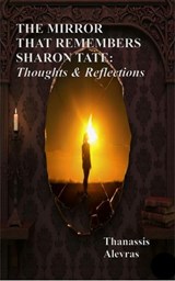 The Mirror That Remembers Sharon Tate: Thoughts & Reflections - Thanassis Alevras - 9798232342012