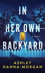 In Her Own Backyard - Ashley Hanna-Morgan - 9798232405618