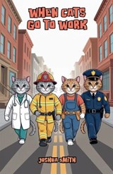 When Cats Go to Work - Joshua Smith - 9798232414023