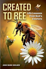 Created to Bee - John Mark Nielsen - 9798232418786