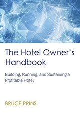 The Hotel Owner’s Handbook - Building, Running, and Sustaining a Profitable Hotel - Bruce Prins - 9798232425524