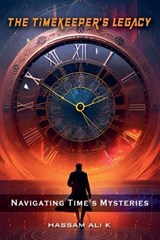The Timekeeper's Legacy - Hassam Ali K - 9798232441388