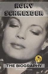 Romy Schneider: The Biography - Marlon Thayne - 9798232456276