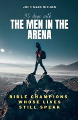 30 Days With the Men in the Arena - John Mark Nielsen - 9798232489342