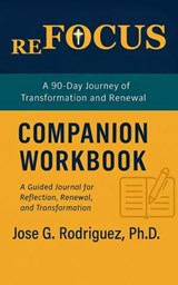 reFOCUS: Devotional Companion Workbook - Jose G. Rodriguez, Ph.D. - 9798232494698