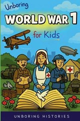 Unboring World War 1 for Kids - Unboring Histories - 9798232496166