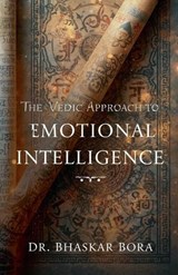 The Vedic Approach to Emotional Intelligence - Bhaskar Bora - 9798232502621