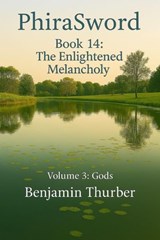 PhiraSword Book 14: The Enlightened Melancholy - Benjamin Thurber - 9798232502683