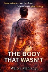 The Body That Wasn't - Walter Mahlangu - 9798232504373