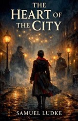 The Heart of the City - Samuel Ludke - 9798232506629