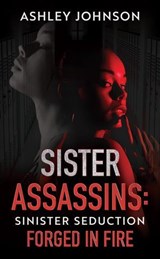 Sister Assassins: Sinister Seduction - Ashley Johnson - 9798232530877