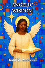 Angelic Wisdom - Todd M. Anderson - 9798232546731