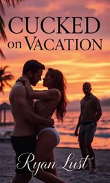 Cucked on Vacation - Ryan Lust - 9798232555016