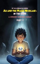 Ali and the Magic Necklace : In the game: A Journey Between Worlds - khaled hadj ahmed ; KDREX - 9798232561185
