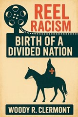 Reel Racism - Woody R Clermont - 9798232566869
