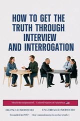 How to Get the Truth Through Interview and Interrogation - Paulo Morocho - 9798232569433