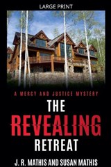 The Revealing Retreat - J R Mathis ; Susan Mathis - 9798232578145