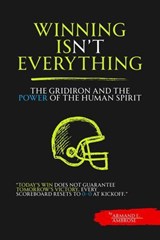 Winning Isn't Everything: The Gridiron Soul and the Power of the Human Spirit - Dirk C. De Winnaar ; Armand E. Ambrose - 9798232592080