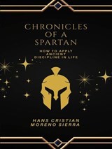 Chronicles of a Spartan: Transforming Challenges into Victory through Spartan Philosophy - Hans Cristian Moreno sierra - 9798232593032