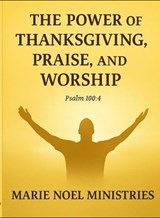 The Power of Thanksgiving, Praise, and Worship - Marie Noel - 9798232597504