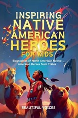 Inspiring Native American Heroes For Kids - Beautiful Voices - 9798232610579