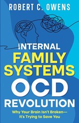 Internal Family Systems OCD Revolution - Robert C. Owens - 9798232623920