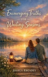 Encouraging Truths For Waiting Seasons - Joshua Rhoades - 9798232634179