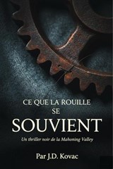 Ce que la rouille se souvient - J.D. Kovac - 9798232638283