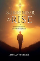 Surrender to Rise - Miroslaw Guziejko - 9798232660987