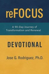 reFOCUS: 90 Days of Shedding Devotional - Jose G. Rodriguez, Ph.D. - 9798232683375