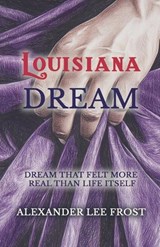 Louisiana Dream - Alexander Lee Frost - 9798232713713