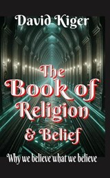 The Book of Religion & Belief - David Kiger - 9798232721145