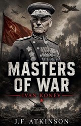 Masters of War: Ivan Konev - J. F. Atkinson - 9798232728434