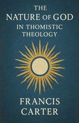 The Nature of God in Thomistic Theology - Francis Carter - 9798232747541