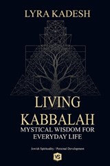 Living Kabbalah - Mystical Wisdom for Everyday Life - Lyra Kadesh - 9798232748586