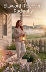 Ellsworth Recovers Radiantly - Charlie King - 9798232770051