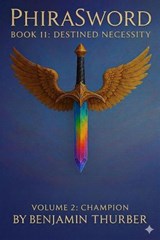 PhiraSword Book 11: Destined Necessity - Benjamin Thurber - 9798232774813